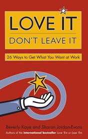 Love It, Don't Leave It : 26 Ways to Get What You Want at Work cover image