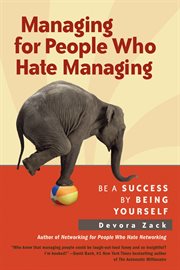 Managing for People Who Hate Managing : Be a Success By Being Yourself cover image