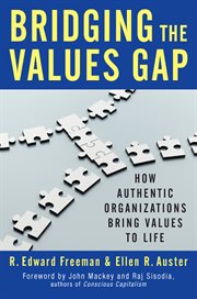 Bridging the Values Gap : How Authentic Organizations Bring Values to Life cover image