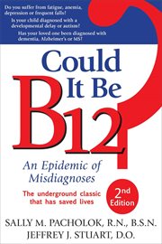 Could it be B12? : an epidemic of misdiagnoses cover image