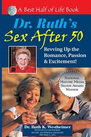 Dr. ruth's sex after 50. Revving Up the Romance, Passion & Excitement! cover image