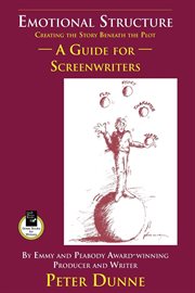 Emotional structure. Creating the Story Beneath the Plot: A Guide for Screenwriters cover image