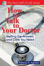 How to talk to your doctor : getting the answers and care you need cover image