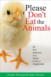 Please don't eat the animals : all the reasons you need to be a vegetarian cover image
