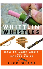 Whittlin' whistles : how to make music with your pocketknife cover image