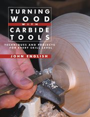 Turning wood with carbide tools. Techniques and Projects for Every Skill Level cover image