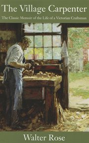The village carpenter : the classic memoir of the life of a victorian craftsman cover image