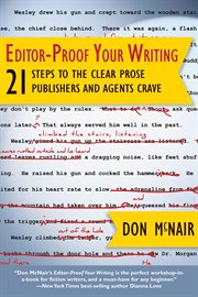 Editor-proof your writing : 21 steps to the clear prose : publishers and agents crave cover image
