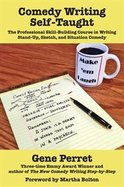 Comedy writing self-taught : the professional skill-building course in writing stand-up, sketch, and situation comedy cover image