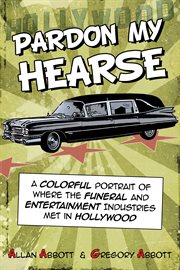 Pardon my hearse. A Colorful Portrait of Where the Funeral and Entertainment Industries Met in Hollywood cover image
