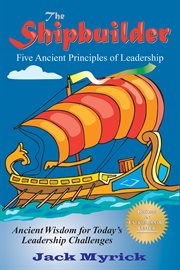 The shipbuilder. Five Ancient Principles of Leadership cover image