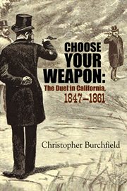 Choose your weapon : the duel in California, 1847-1861 cover image