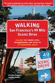 Walking San Francisco's 49 mile scenic drive : explore the famous sites, neighborhoods, and vistas in 17 enchanting walks cover image