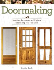 Doormaking. Materials, Techniques, and Projects for Building Your First Door cover image