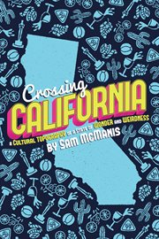 Crossing california. A Cultural Topography of a Land of Wonder and Weirdness cover image