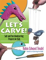 Let's carve! : safe and fun woodcarving projects for kids cover image