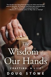 The Wisdom of Our Hands : Crafting, A Life cover image