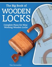 The big book of wooden locks. Complete Plans for Nine Working Wooden Locks cover image