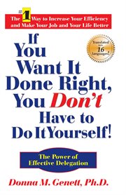 If you want it done right, you don't have to do it yourself!. The Power of Effective Delegation cover image