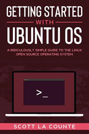 Getting started with ubuntu os. A Ridiculously Simple Guide to the Linux Open Source Operating System cover image