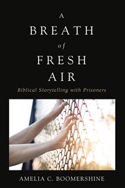 A breath of fresh air : biblical storytelling with prisoners cover image