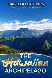 The Hawaiian srchipelago. Victorian travelogue series cover image