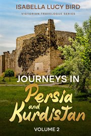 Journeys in Persia and Kurdistan (Volume 2) : Victorian Travelogue Series cover image