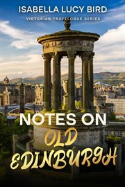 Notes on Old Edinburgh : Victorian Travelogue Series cover image
