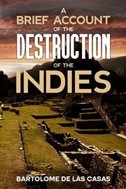 A brief account of the destruction of the Indies cover image