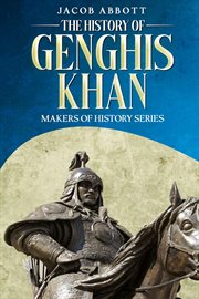 The History of Genghis Khan : Makers of History cover image