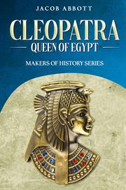 Cleopatra, Queen of Egypt : Makers of History cover image