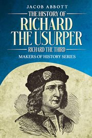 The History of Richard the Usurper (Richard the Third) : Makers of History cover image
