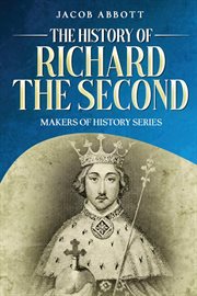 The History of Richard the Second : Makers of History Series (Annotated) cover image