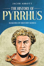 The History of Pyrrhus : Makers of History Series cover image