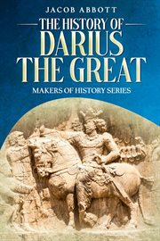 The History of Darius the Great : Makers of History cover image