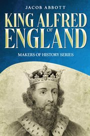 King Alfred of England : Makers of History cover image