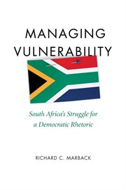 Managing vulnerability : South Africa's struggle for a democratic rhetoric cover image
