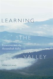 Learning the valley : excursions into the Shenandoah Valley cover image