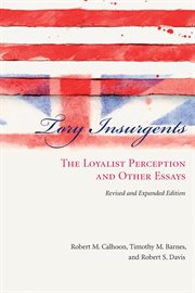 Tory insurgents : the loyalist perception and other essays cover image