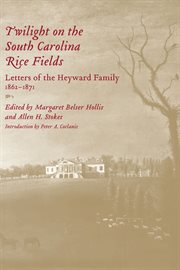 Twilight on the South Carolina rice fields : letters of the Heyward family, 1862-1871 cover image