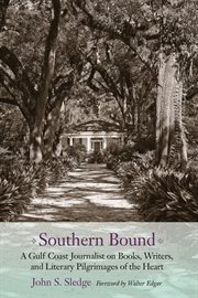 Southern bound : a Gulf coast journalist on books, writers, and literary pilgrimages of the heart cover image