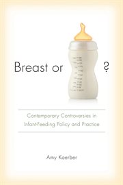 Breast or Bottle? : Contemporary Controversies in Infant Feeding Policy and Practice cover image