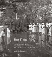 True places : a lowcountry preacher, his church, and his people cover image