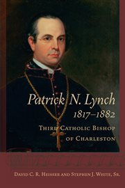 Patrick N. Lynch, 1817-1882 : third Catholic bishop of Charleston cover image