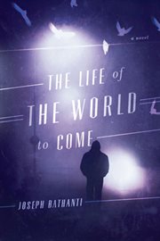 The life of the world to come : a novel cover image