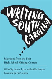 Writing South Carolina : selections from the first annual high school writing contest cover image