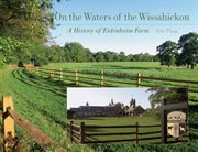 On the waters of the Wissahickon : a history of Erdenheim Farm cover image