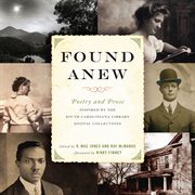 Found anew : poetry and prose inspired by the South Caroliniana Library digital collections cover image
