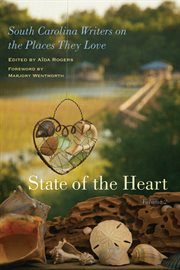 State of the heart : South Carolina writers on the places they love. Volume 2 cover image