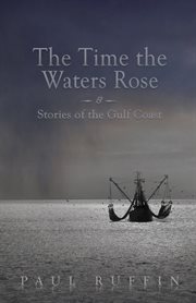 The time the waters rose : & stories of the Gulf Coast cover image